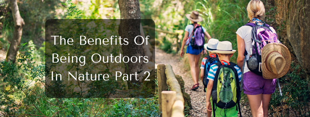 The Benefits Of Being Outdoors In Nature Part 2